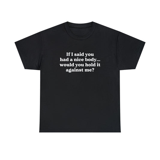 Would You Hold It Against Me T-Shirt