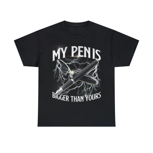 My Pen is Bigger Than Yours T-Shirt