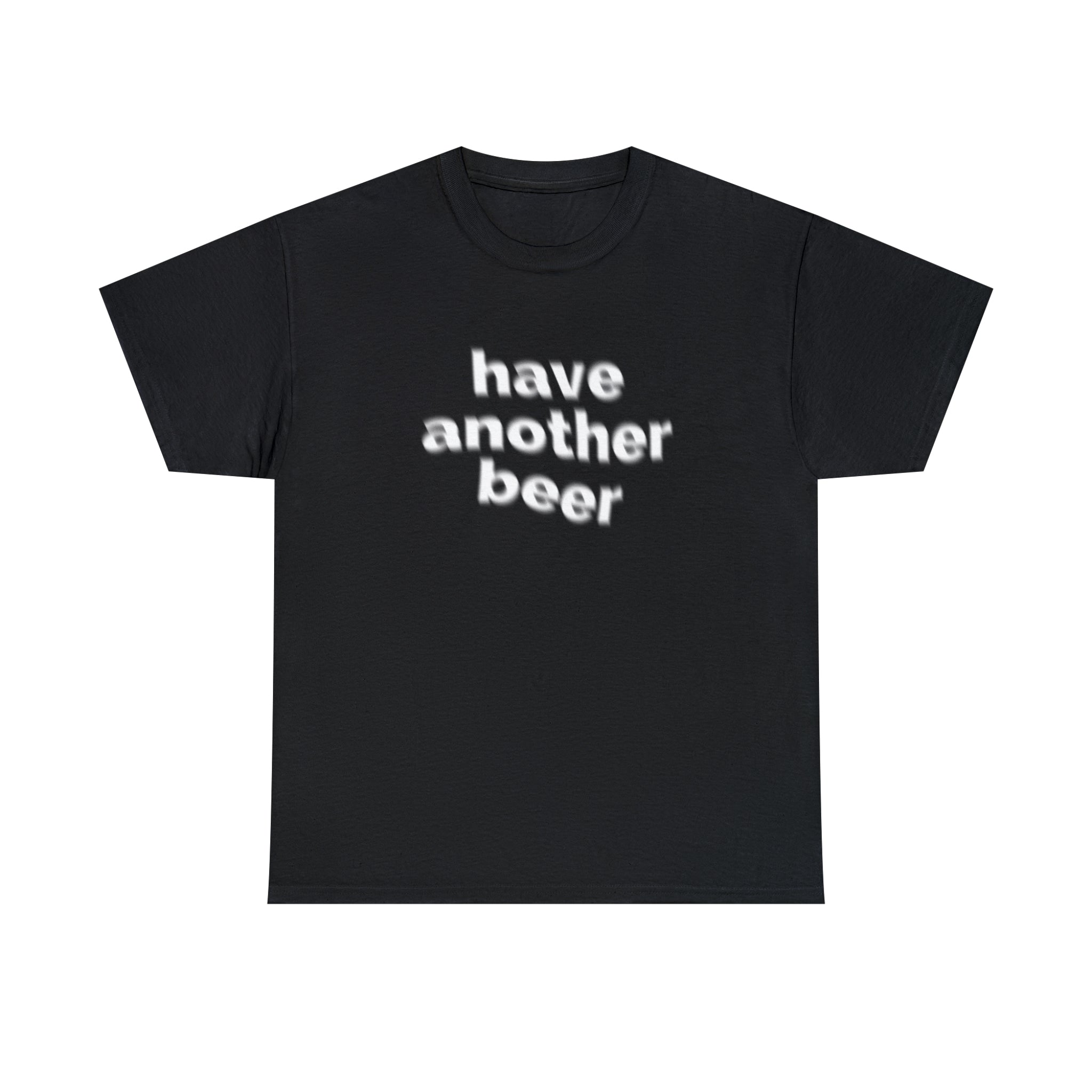 Have Another Beer T Shirt Angryfridge