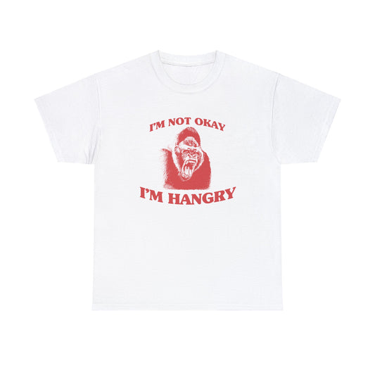 I'm Not Okay I'm Hangry T-Shirt