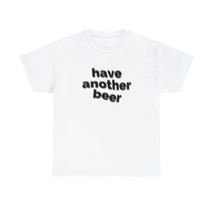 Have Another Beer T-Shirt
