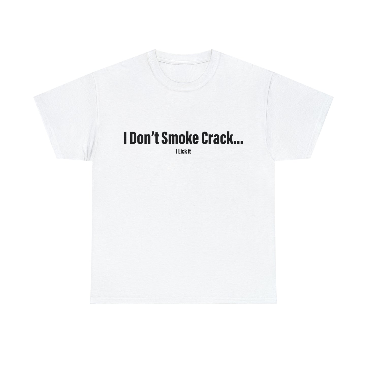 I Don't Smoke Crack T-Shirt