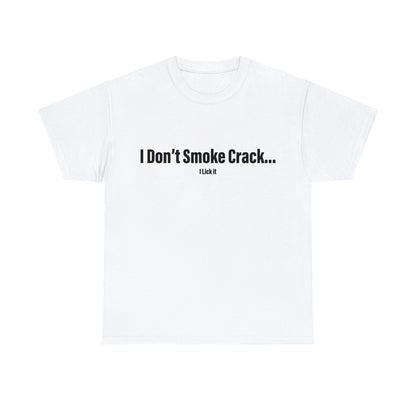 I Don't Smoke Crack T-Shirt