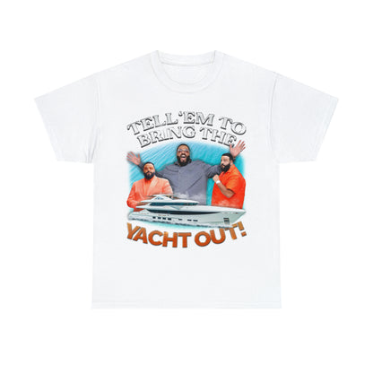 Tell em to Bring The Yacht Out T-Shirt