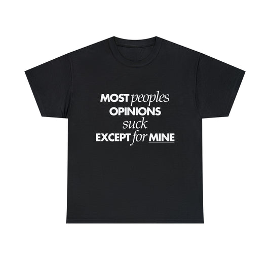 Most Peoples Opinions Suck T-Shirt