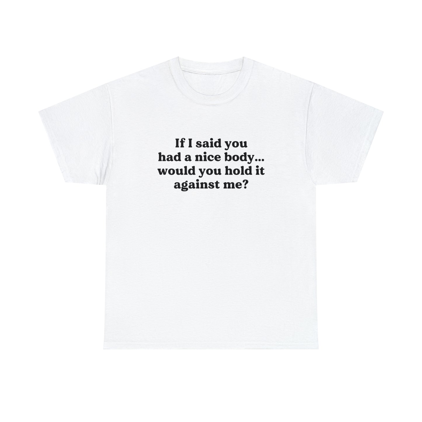 Would You Hold It Against Me T-Shirt